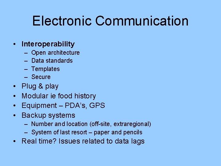 Electronic Communication • Interoperability – – • • Open architecture Data standards Templates Secure