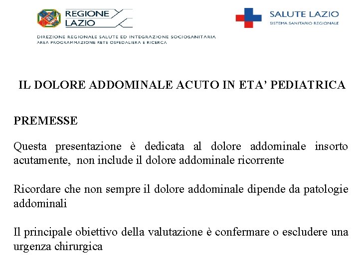 IL DOLORE ADDOMINALE ACUTO IN ETA’ PEDIATRICA PREMESSE Questa presentazione è dedicata al dolore