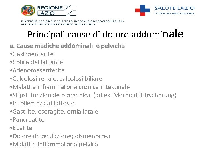 Principali cause di dolore addominale B. Cause mediche addominali e pelviche • Gastroenterite •