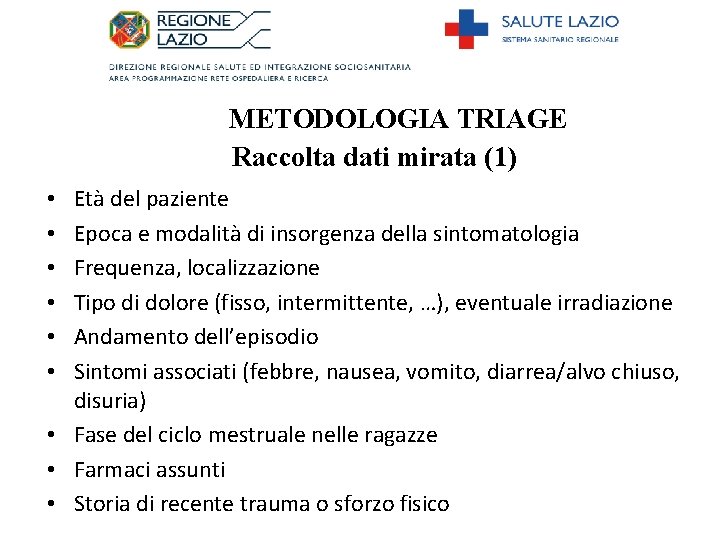 METODOLOGIA TRIAGE Raccolta dati mirata (1) Età del paziente Epoca e modalità di insorgenza