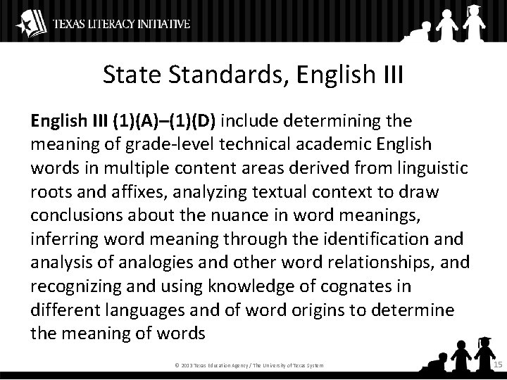 State Standards, English III (1)(A)–(1)(D) include determining the meaning of grade-level technical academic English