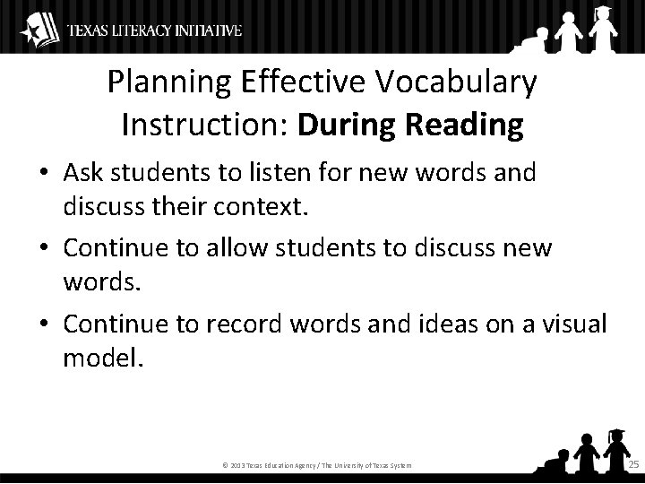 Planning Effective Vocabulary Instruction: During Reading • Ask students to listen for new words