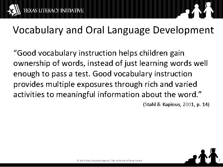 Vocabulary and Oral Language Development “Good vocabulary instruction helps children gain ownership of words,