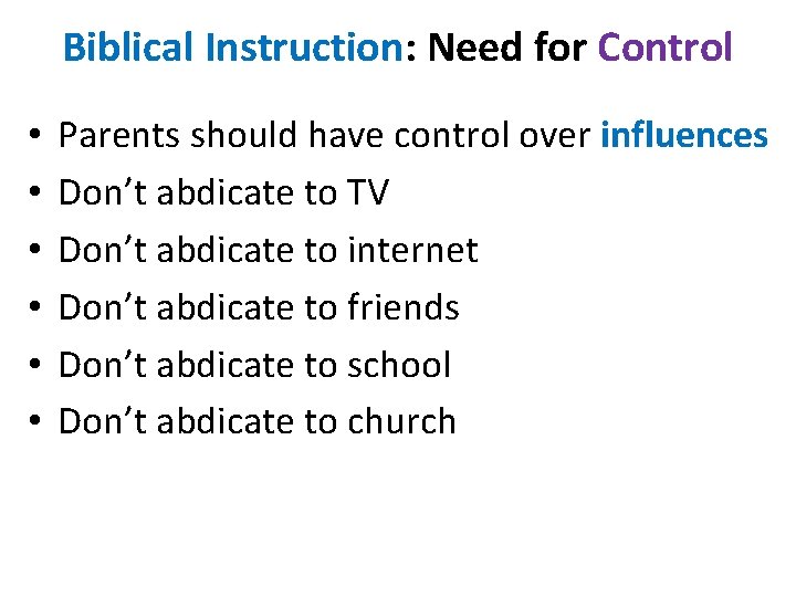 Biblical Instruction: Need for Control • • • Parents should have control over influences