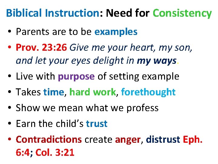 Biblical Instruction: Need for Consistency • Parents are to be examples • Prov. 23: