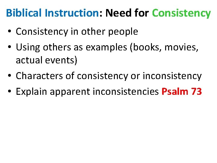 Biblical Instruction: Need for Consistency • Consistency in other people • Using others as