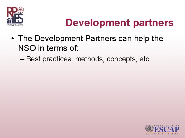 Development partners • The Development Partners can help the NSO in terms of: –