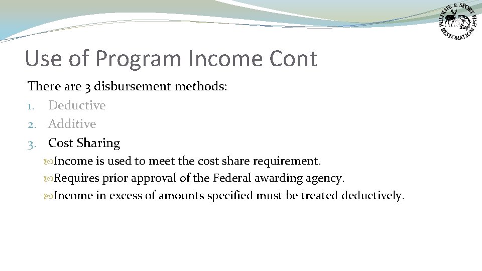 Use of Program Income Cont There are 3 disbursement methods: 1. Deductive 2. Additive