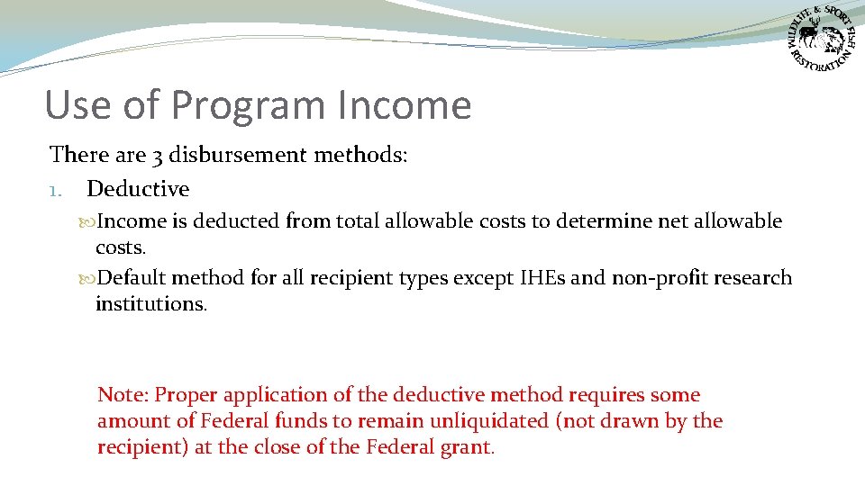 Use of Program Income There are 3 disbursement methods: 1. Deductive Income is deducted