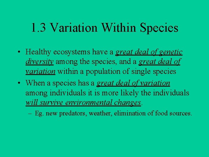 1. 3 Variation Within Species • Healthy ecosystems have a great deal of genetic