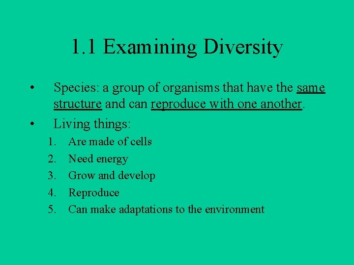 1. 1 Examining Diversity • • Species: a group of organisms that have the
