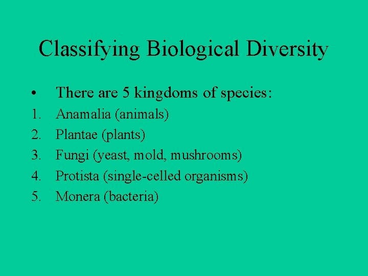 Classifying Biological Diversity • There are 5 kingdoms of species: 1. 2. 3. 4.