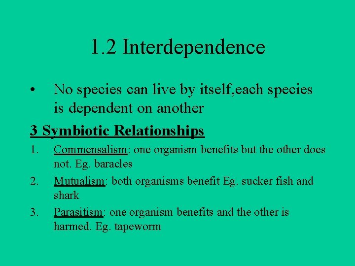 1. 2 Interdependence • No species can live by itself, each species is dependent