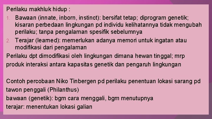 Perilaku makhluk hidup : 1. Bawaan (innate, inborn, instinct): bersifat tetap; diprogram genetik; kisaran