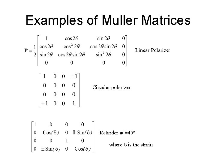 Examples of Muller Matrices Linear Polarizer Circular polarizer Retarder at ± 45 o where