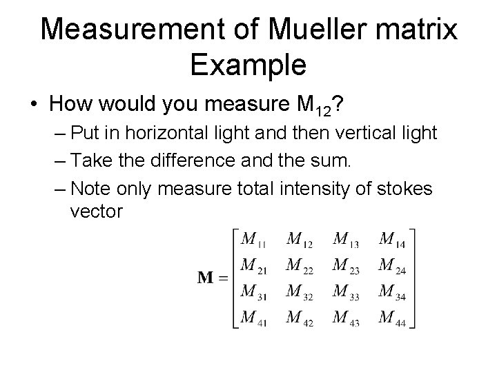 Measurement of Mueller matrix Example • How would you measure M 12? – Put