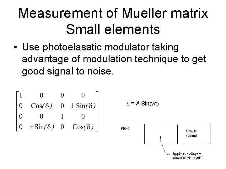 Measurement of Mueller matrix Small elements • Use photoelasatic modulator taking advantage of modulation