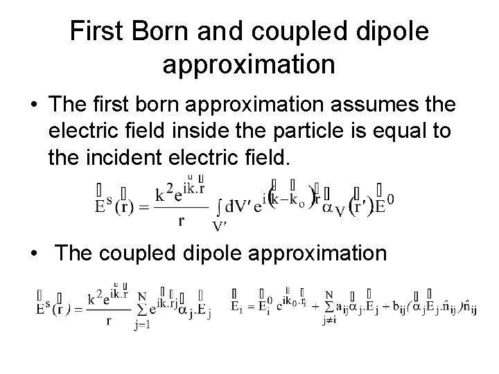 First Born and coupled dipole approximation • The first born approximation assumes the electric