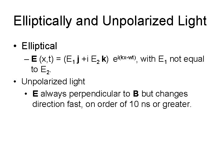 Elliptically and Unpolarized Light • Elliptical – E (x, t) = (E 1 j