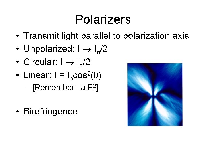 Polarizers • • Transmit light parallel to polarization axis Unpolarized: I Io/2 Circular: I