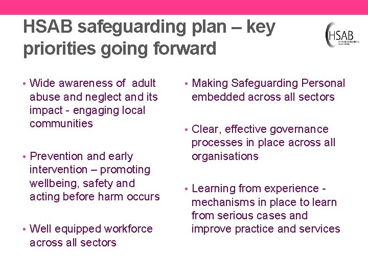 HSAB safeguarding plan – key priorities going forward • Wide awareness of adult abuse