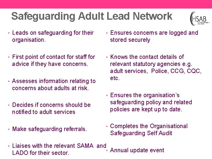 Safeguarding Adult Lead Network • Leads on safeguarding for their organisation. • First point