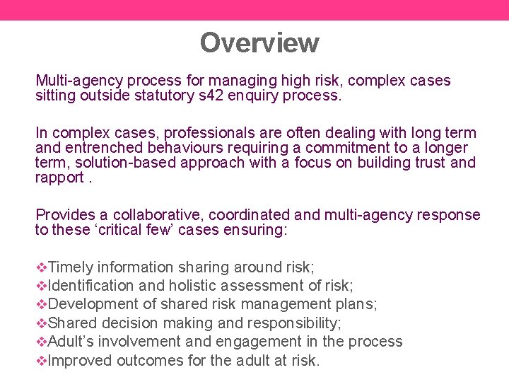 Overview Multi-agency process for managing high risk, complex cases sitting outside statutory s 42