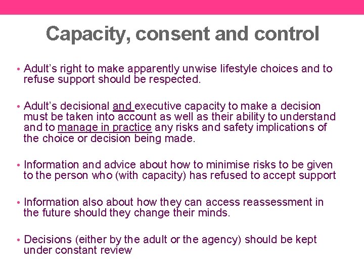 Capacity, consent and control • Adult’s right to make apparently unwise lifestyle choices and