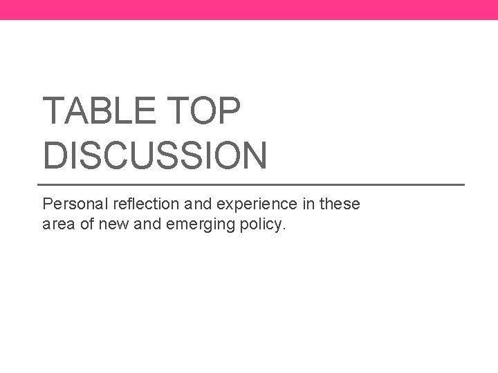 TABLE TOP DISCUSSION Personal reflection and experience in these area of new and emerging