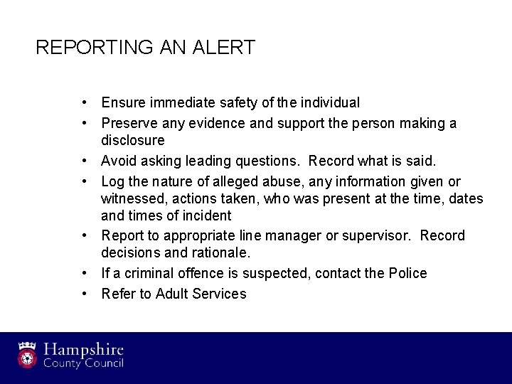 REPORTING AN ALERT • Ensure immediate safety of the individual • Preserve any evidence