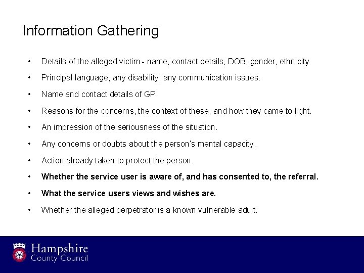 Information Gathering • Details of the alleged victim - name, contact details, DOB, gender,