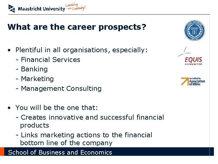 What are the career prospects? • Plentiful in all organisations, especially: - Financial Services