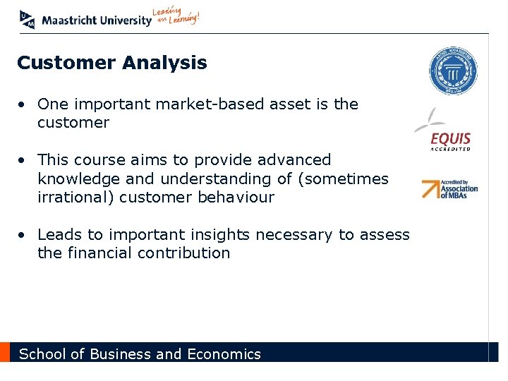 Customer Analysis • One important market-based asset is the customer • This course aims