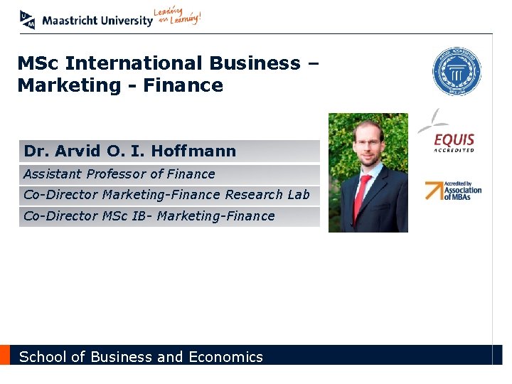 MSc International Business – Marketing - Finance Dr. Arvid O. I. Hoffmann Assistant Professor