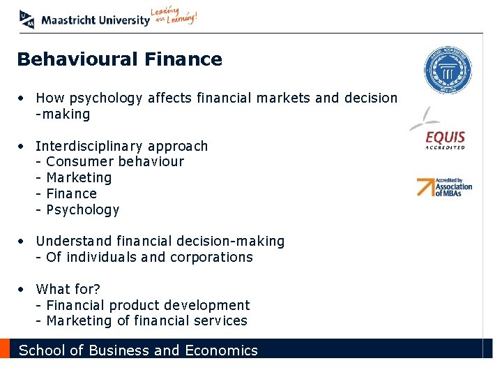 Behavioural Finance • How psychology affects financial markets and decision -making • Interdisciplinary approach