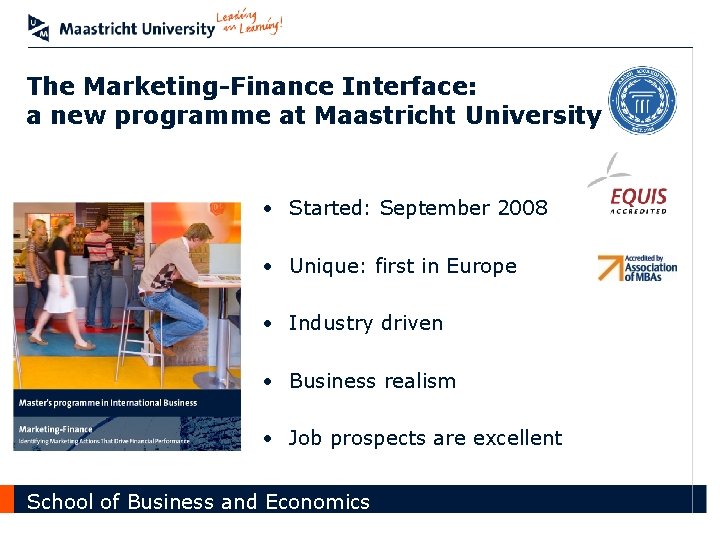 The Marketing-Finance Interface: a new programme at Maastricht University • Started: September 2008 •