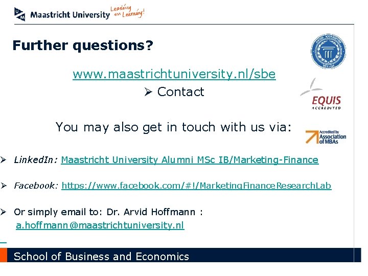 Further questions? www. maastrichtuniversity. nl/sbe Ø Contact You may also get in touch with