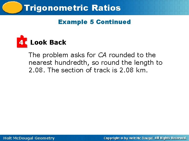 Trigonometric Ratios Example 5 Continued 4 Look Back The problem asks for CA rounded