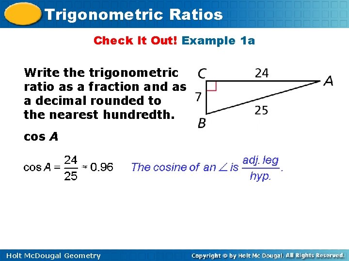 Trigonometric Ratios Check It Out! Example 1 a Write the trigonometric ratio as a