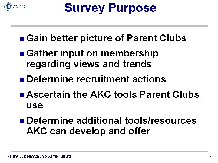 Survey Purpose n Gain better picture of Parent Clubs n Gather input on membership