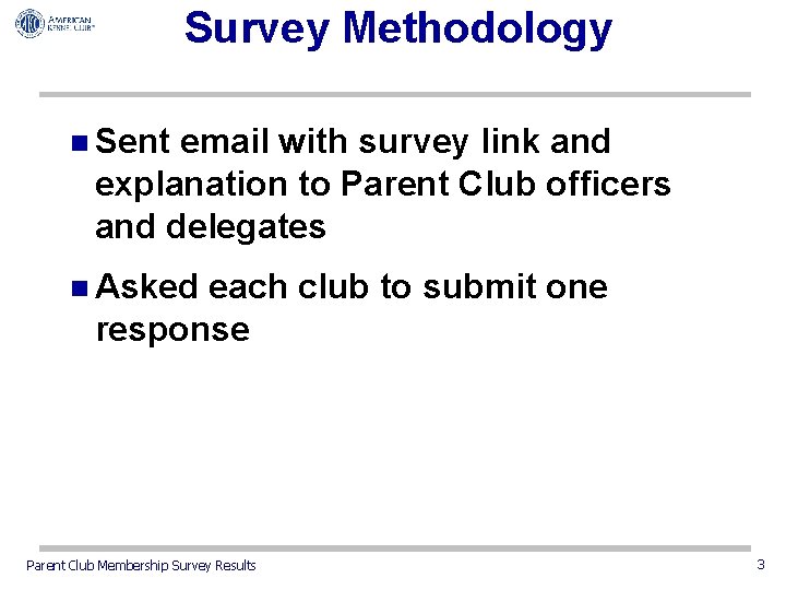 Survey Methodology n Sent email with survey link and explanation to Parent Club officers
