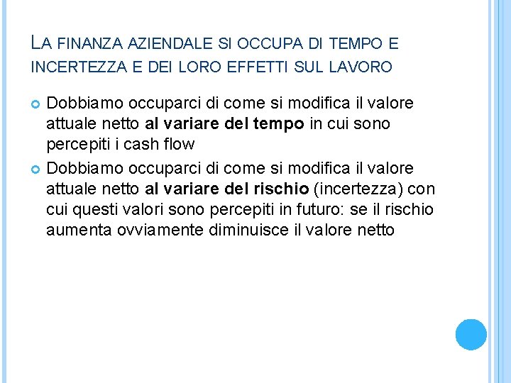 LA FINANZA AZIENDALE SI OCCUPA DI TEMPO E INCERTEZZA E DEI LORO EFFETTI SUL