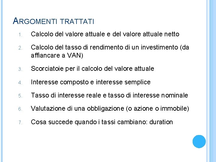 ARGOMENTI TRATTATI 1. Calcolo del valore attuale e del valore attuale netto 2. Calcolo