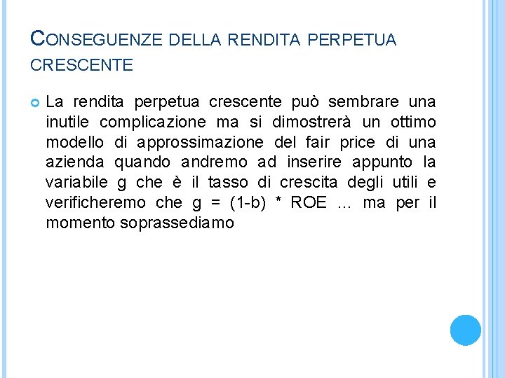 CONSEGUENZE DELLA RENDITA PERPETUA CRESCENTE La rendita perpetua crescente può sembrare una inutile complicazione