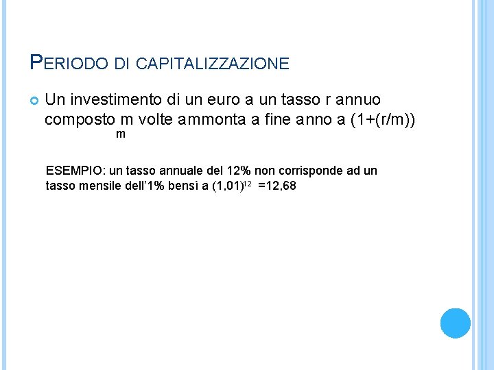 PERIODO DI CAPITALIZZAZIONE Un investimento di un euro a un tasso r annuo composto