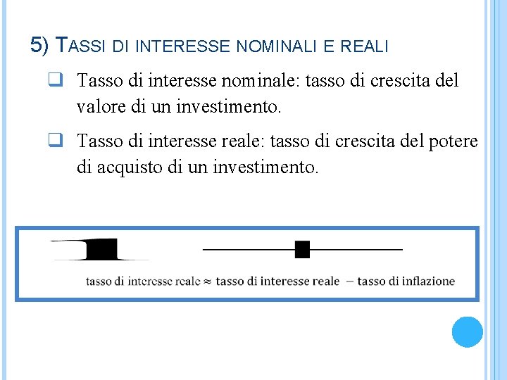 5) TASSI DI INTERESSE NOMINALI E REALI q Tasso di interesse nominale: tasso di