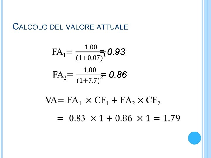 CALCOLO DEL VALORE ATTUALE = 0. 93 = 0. 86 