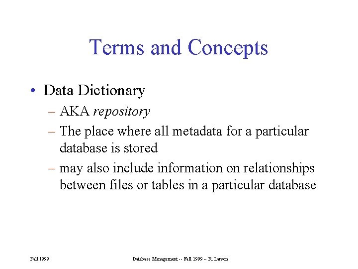 Terms and Concepts • Data Dictionary – AKA repository – The place where all Terms and Concepts • Data Dictionary – AKA repository – The place where all