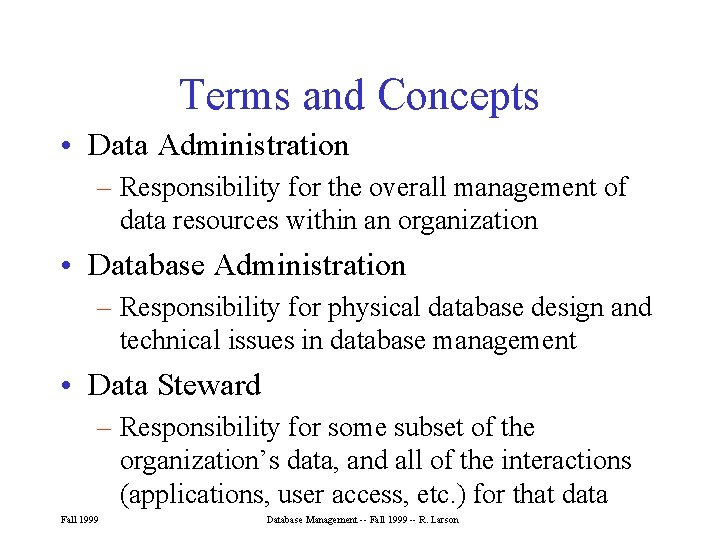 Terms and Concepts • Data Administration – Responsibility for the overall management of data Terms and Concepts • Data Administration – Responsibility for the overall management of data
