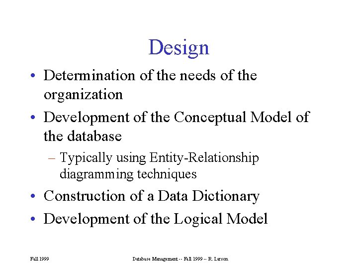 Design • Determination of the needs of the organization • Development of the Conceptual Design • Determination of the needs of the organization • Development of the Conceptual